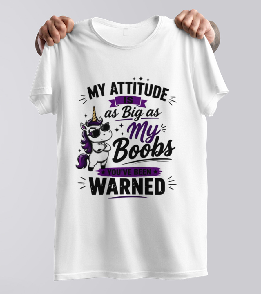 My Attitude Is As Big As My Boobs Unicorn Warning T-Shirt