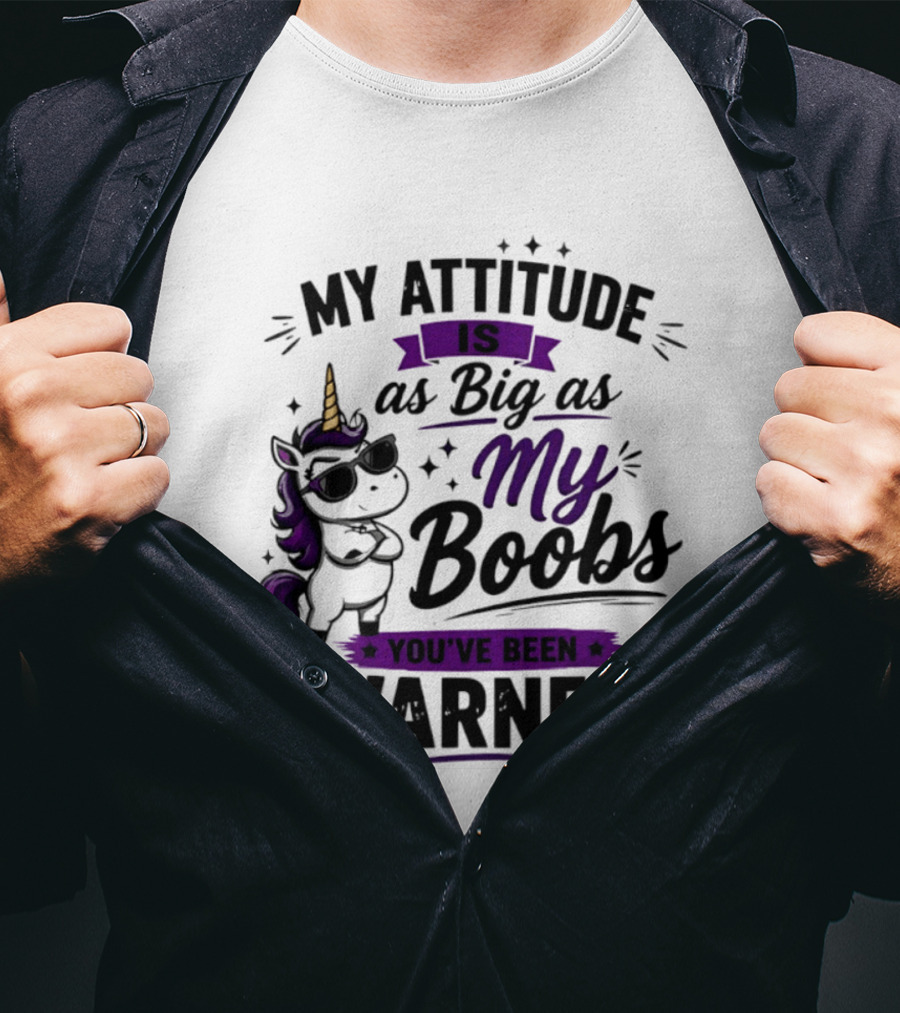 My Attitude Is As Big As My Boobs Unicorn Warning T-Shirt