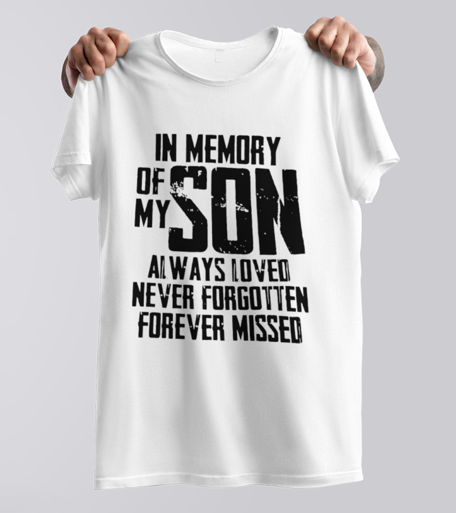 In Memory Of My Son Always Loved Never Forgotten Forever Missed T-Shirt