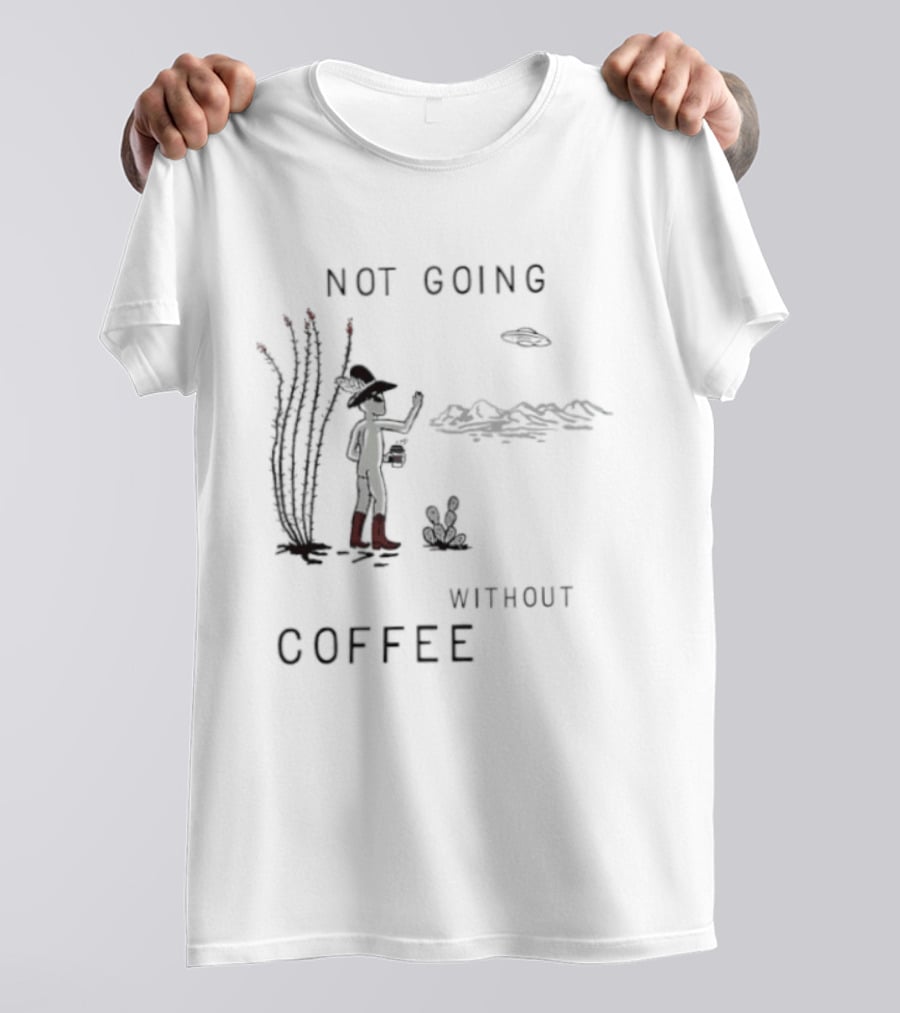 Not Going Without Coffee Alien Cowboy Desert Scene UFO T-Shirt