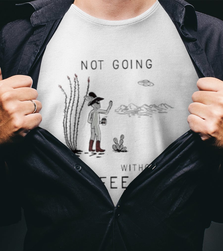 Not Going Without Coffee Alien Cowboy Desert Scene UFO T-Shirt