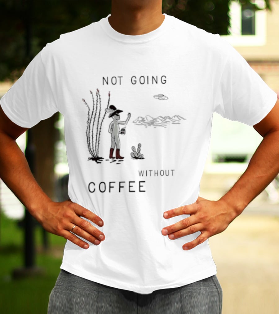 Not Going Without Coffee Alien Cowboy Desert Scene UFO T-Shirt