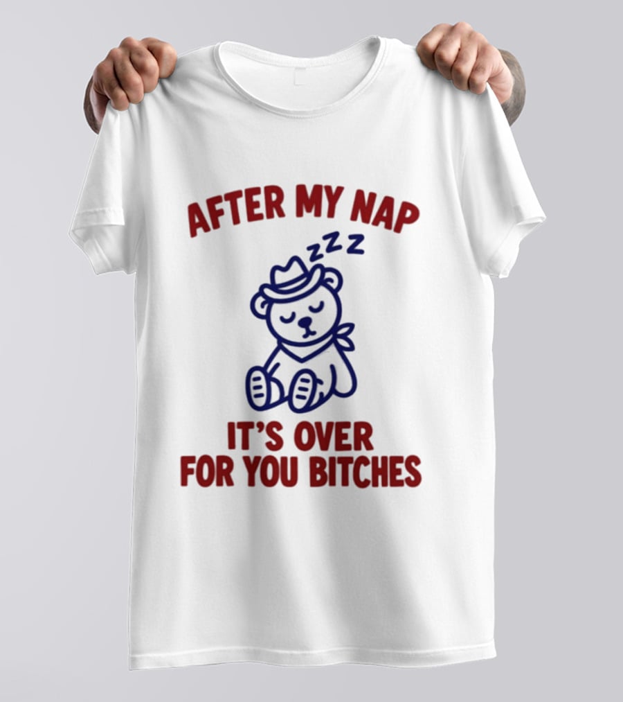 After My Nap It's Over For You Bitches Sleepy Cowboy Bear T-Shirt