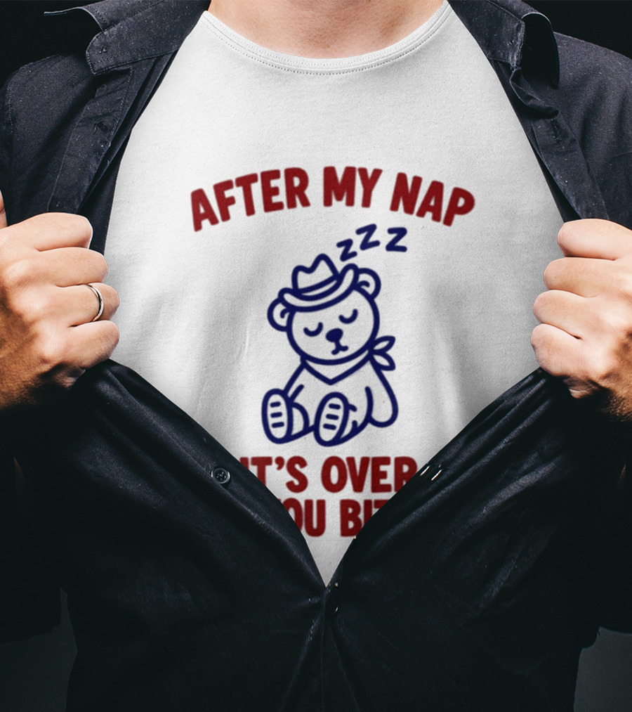 After My Nap It's Over For You Bitches Sleepy Cowboy Bear T-Shirt