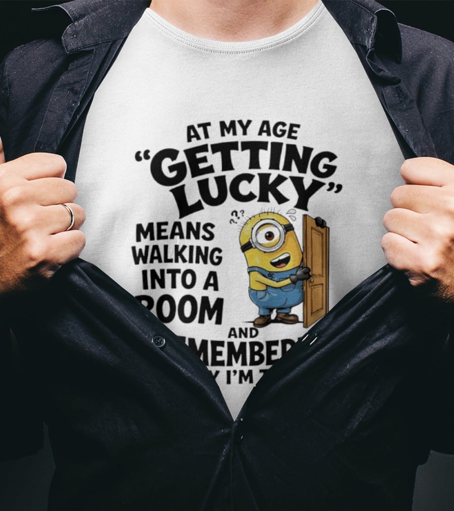 At My Age Getting Lucky Minion Remembering Walking Into A Room T-Shirt