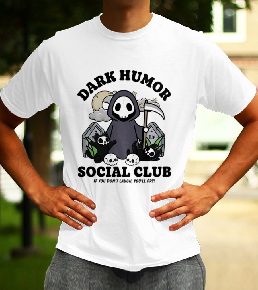 Dark Humor Social Club Grim Reaper If You Don't Laugh You'll Cry RIP Tombstone T-Shirt