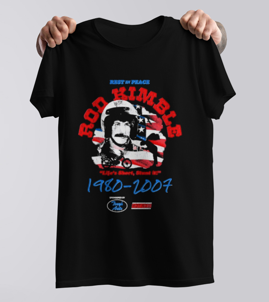Rest In Peace Rod Kimble Life's Short Stunt It 1980 2007 America Stars And Stripes T-Shirt