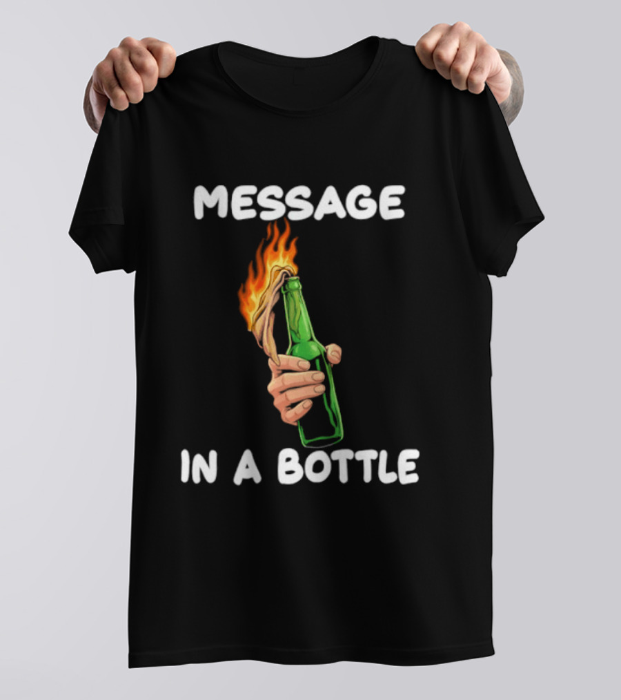 Message In A Bottle Molotov Cocktail Flaming Bottle T-Shirt
