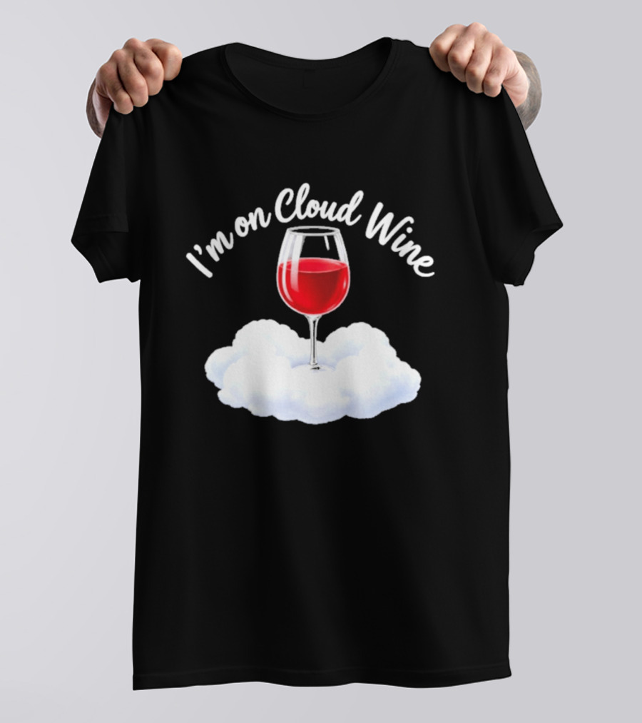 I'm On Cloud Wine Glass Red Drink Cloud T-Shirt