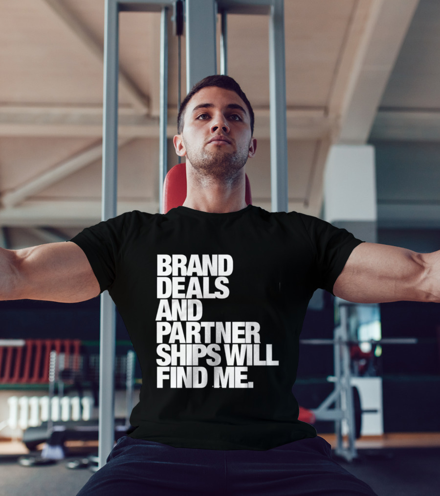 Brand Deals And Partnerships Will Find Me T-Shirt