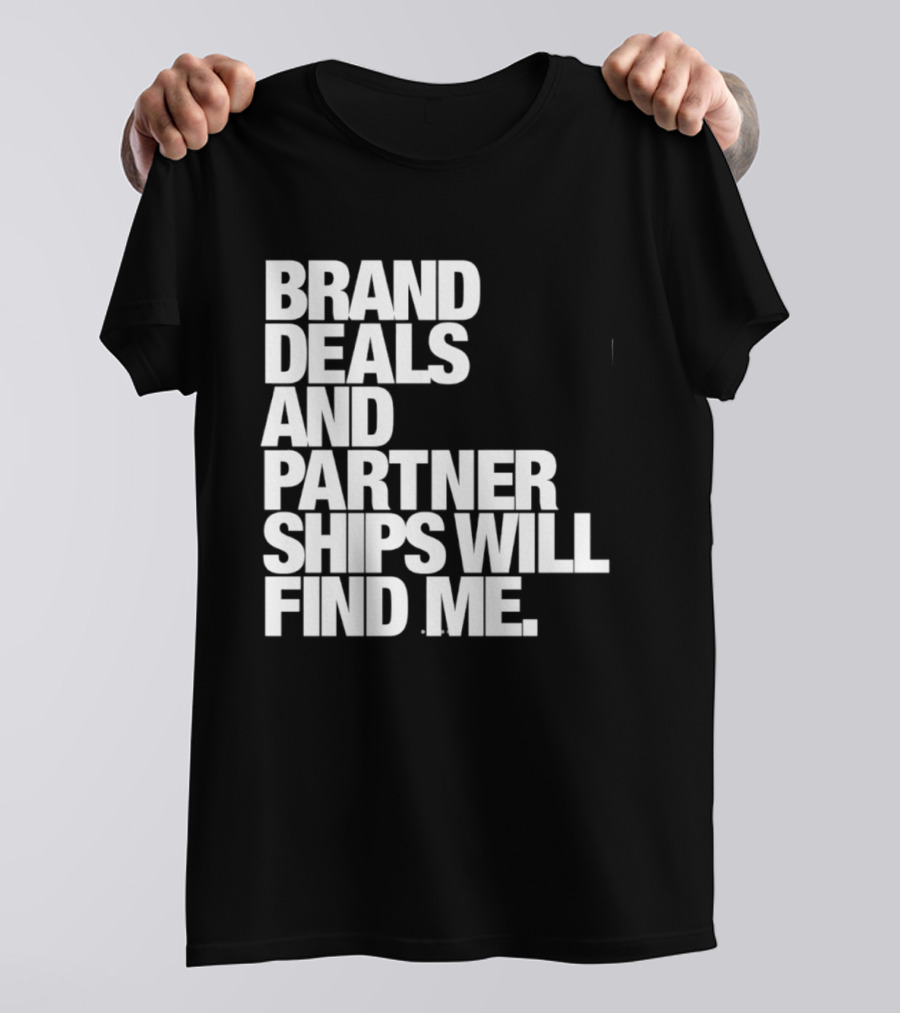 Brand Deals And Partnerships Will Find Me T-Shirt