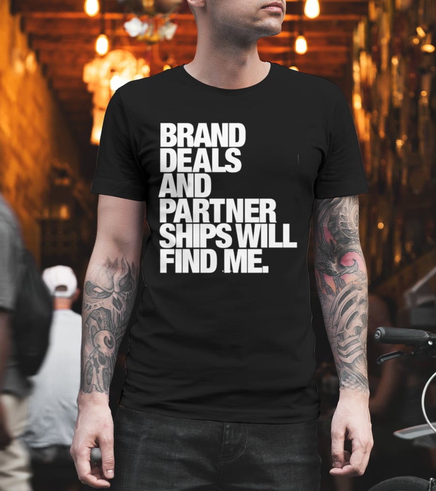 Brand Deals And Partnerships Will Find Me T-Shirt