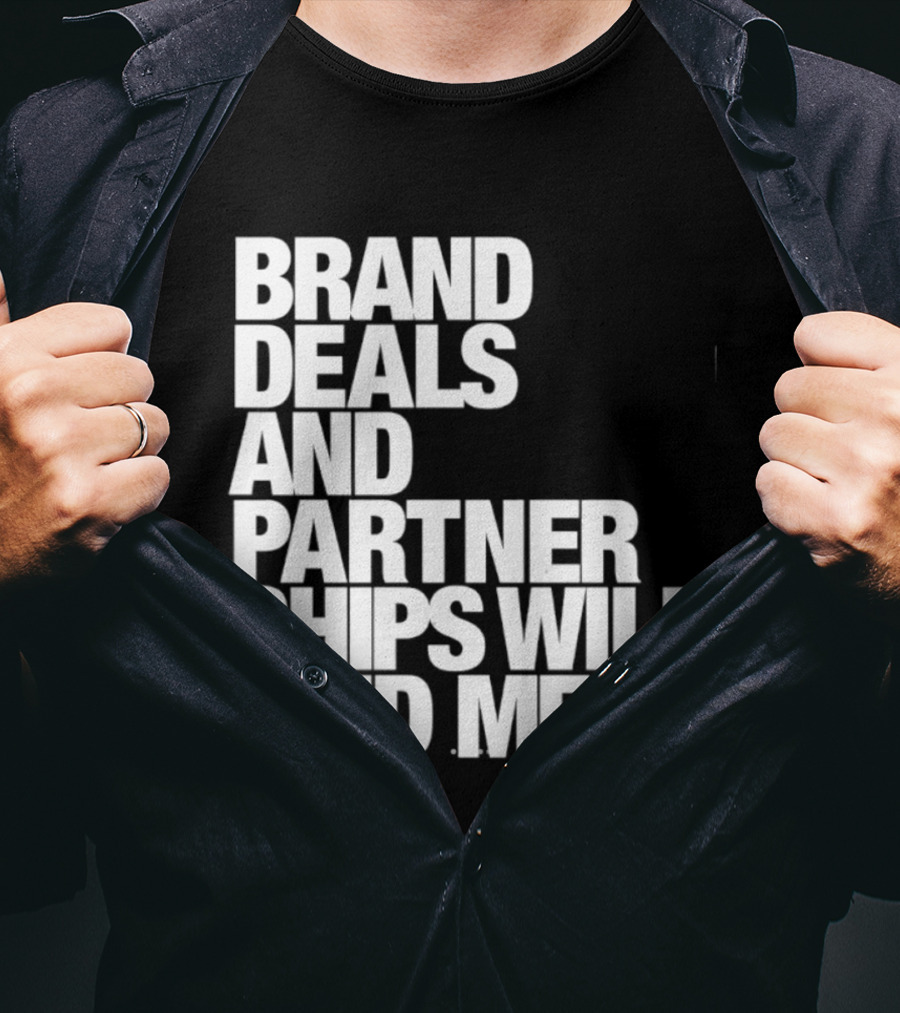 Brand Deals And Partnerships Will Find Me T-Shirt