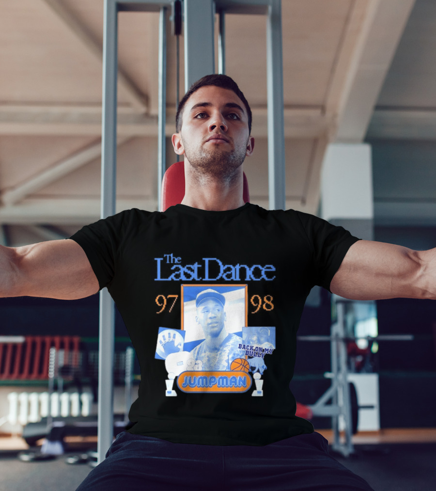 The Last Dance 97 98 Back On My Bully 23 Jumpman T-Shirt