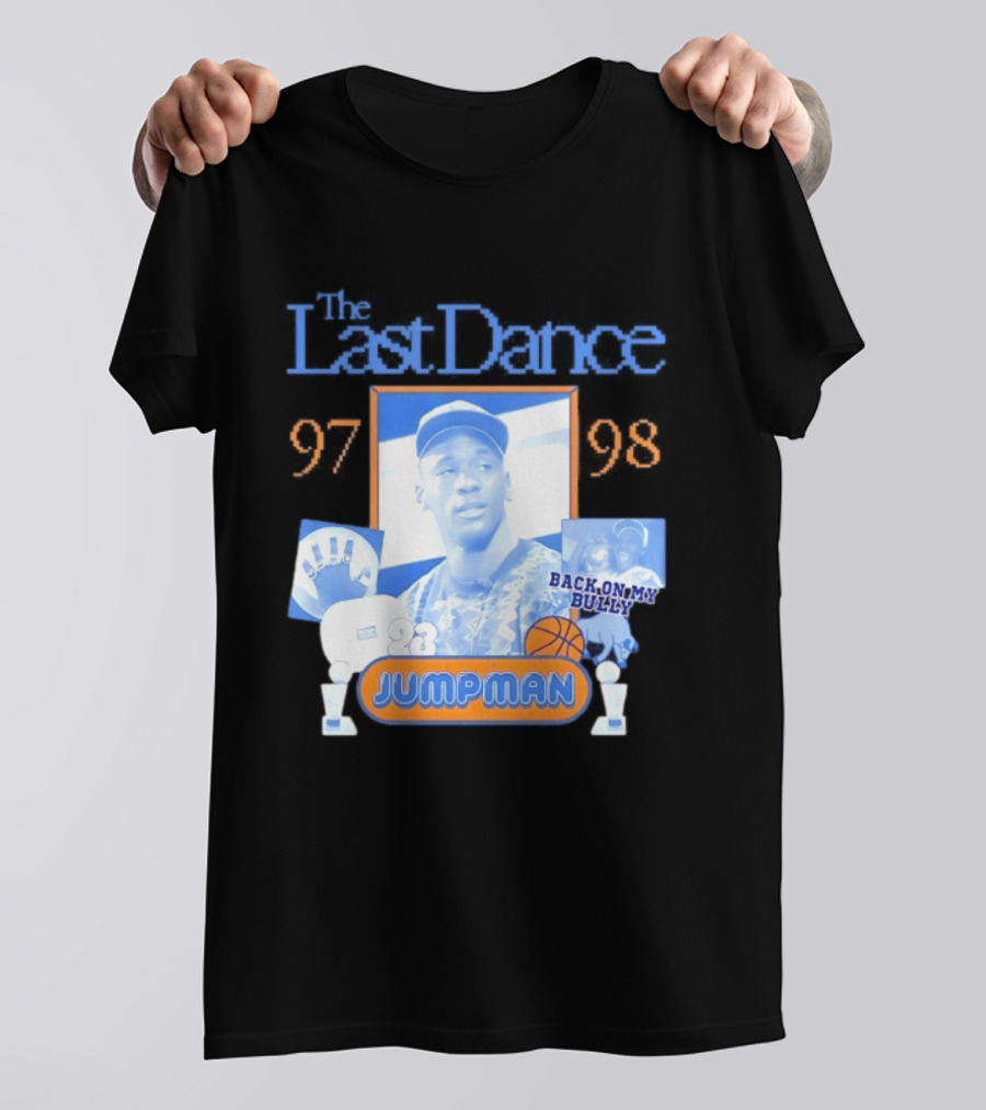 The Last Dance 97 98 Back On My Bully 23 Jumpman T-Shirt