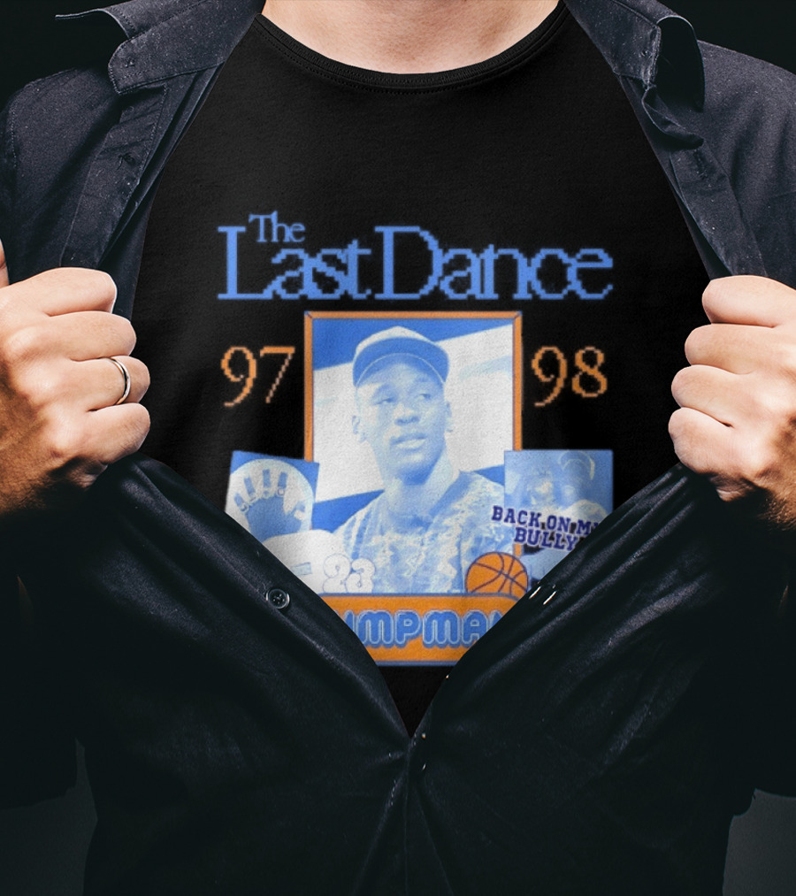The Last Dance 97 98 Back On My Bully 23 Jumpman T-Shirt
