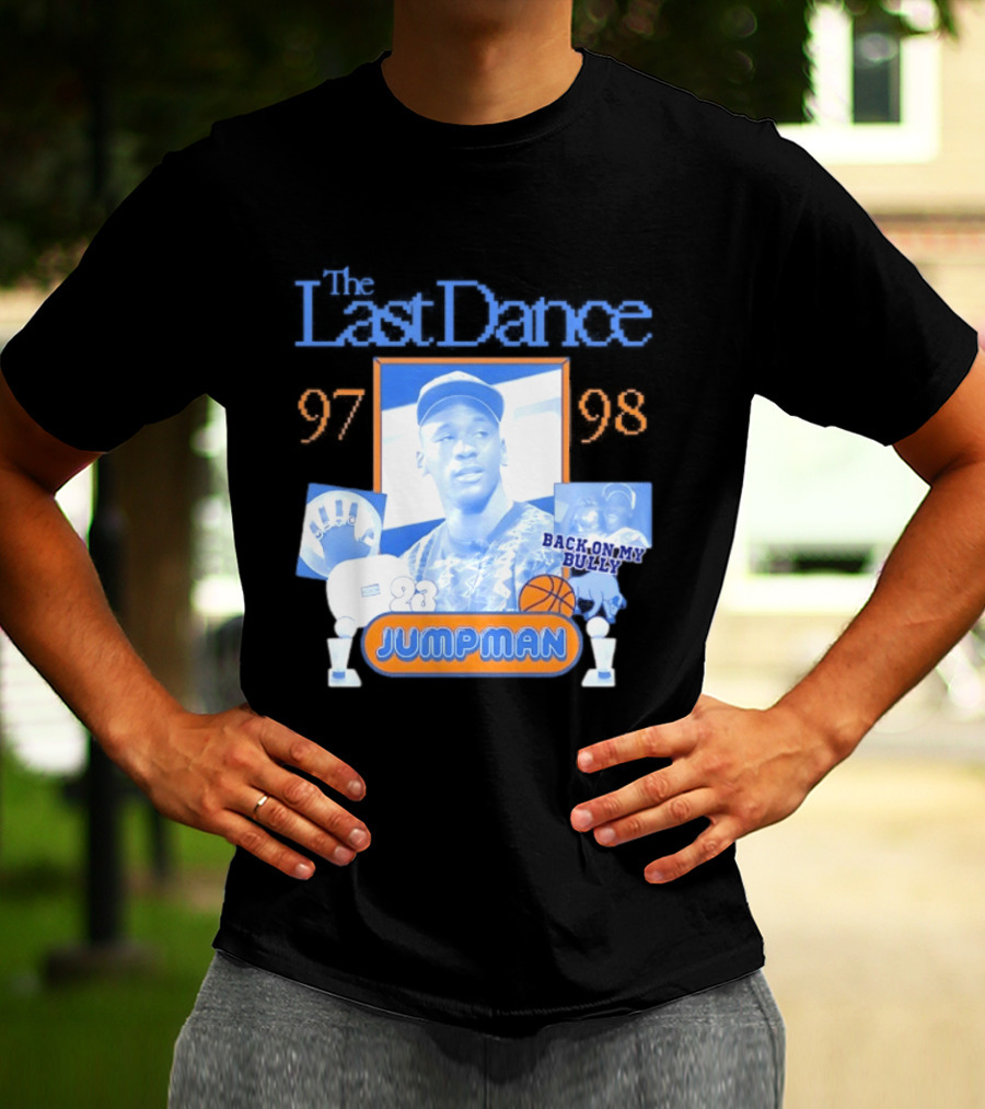 The Last Dance 97 98 Back On My Bully 23 Jumpman T-Shirt