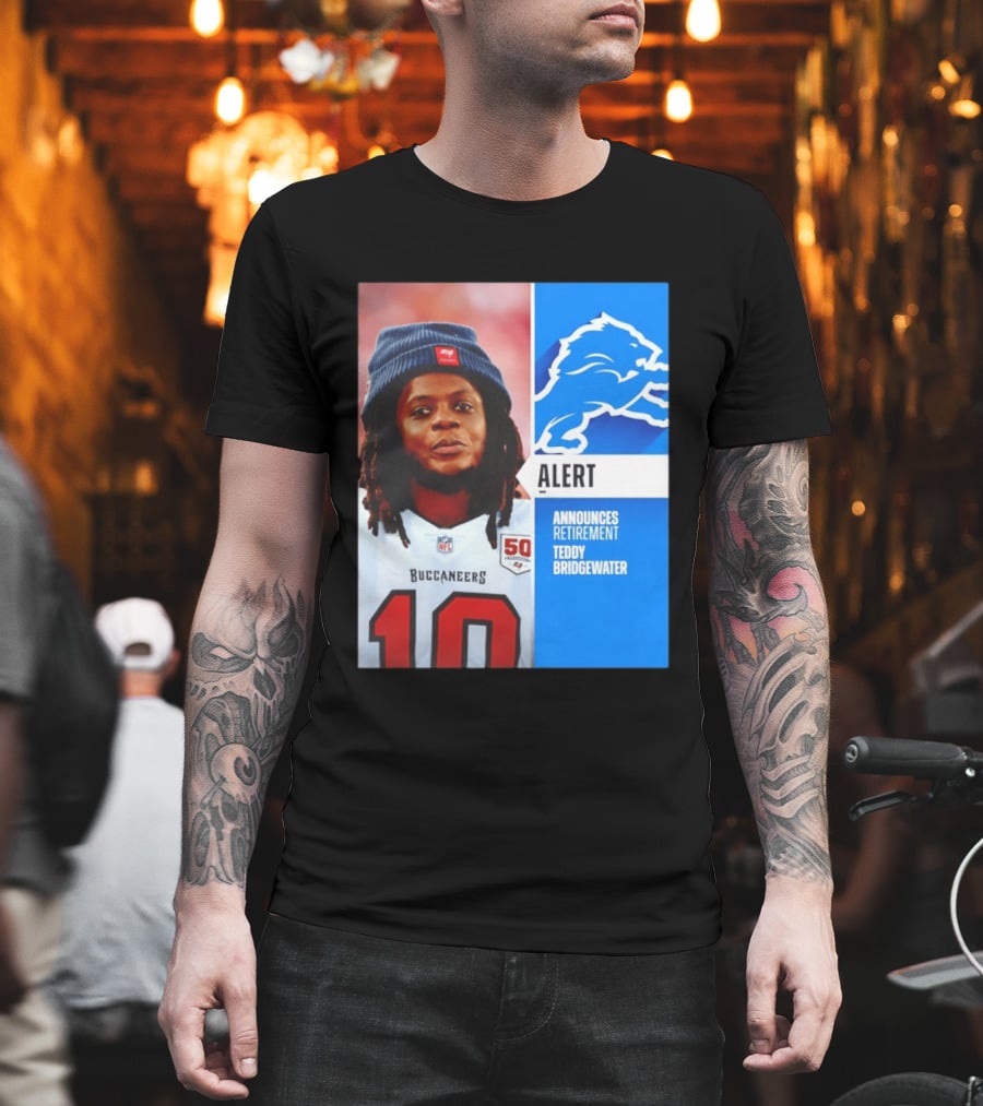 Detroit Lions Alert Announces Retirement Teddy Bridgewater Buccaneers T-Shirt