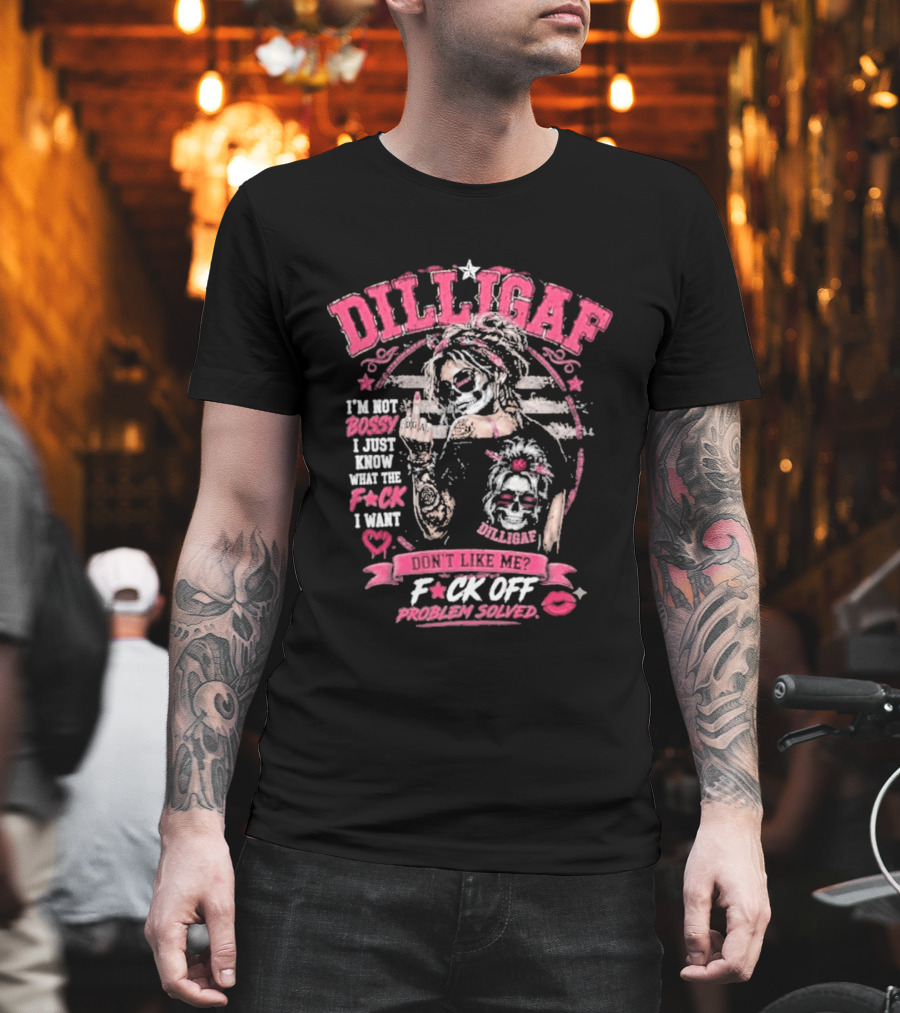 Dilligaf Girl I'm Not Bossy F*ck Off Problem Solver T-Shirt