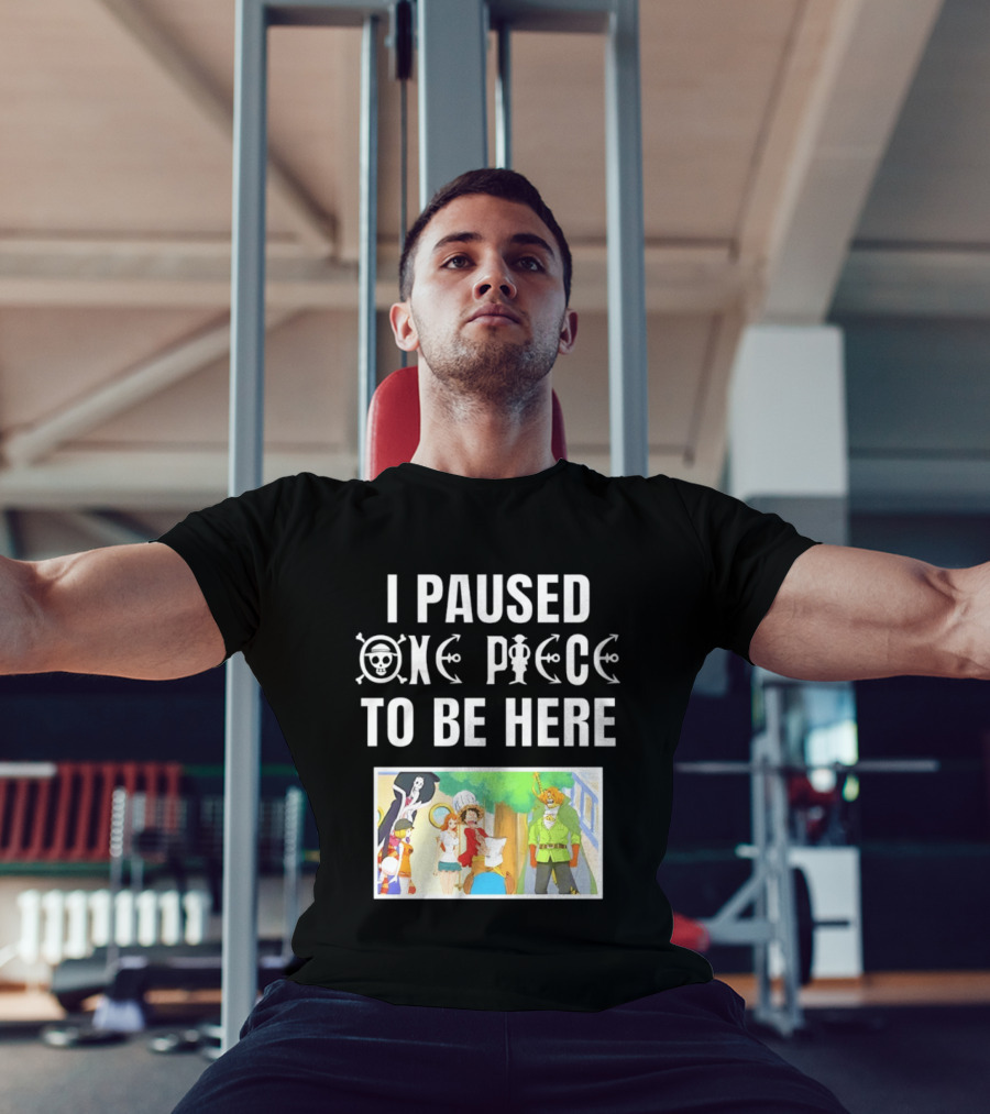 I Paused One Piece To Be Here Luffy Pirates Anime Fans T-Shirt