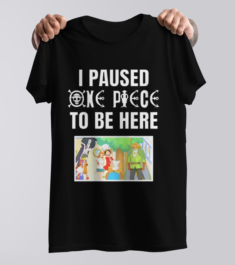 I Paused One Piece To Be Here Luffy Pirates Anime Fans T-Shirt