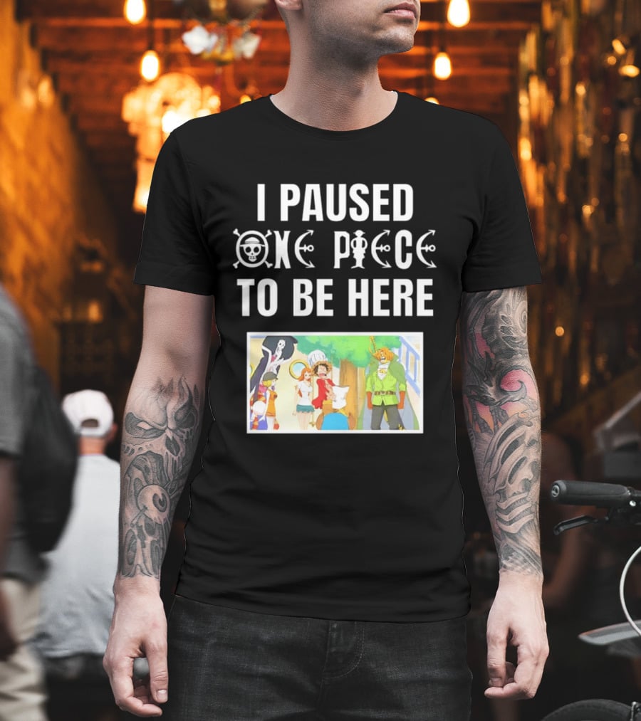 I Paused One Piece To Be Here Luffy Pirates Anime Fans T-Shirt