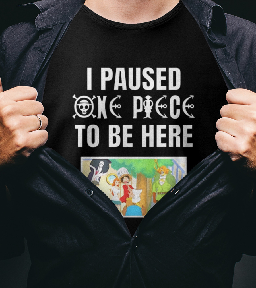 I Paused One Piece To Be Here Luffy Pirates Anime Fans T-Shirt
