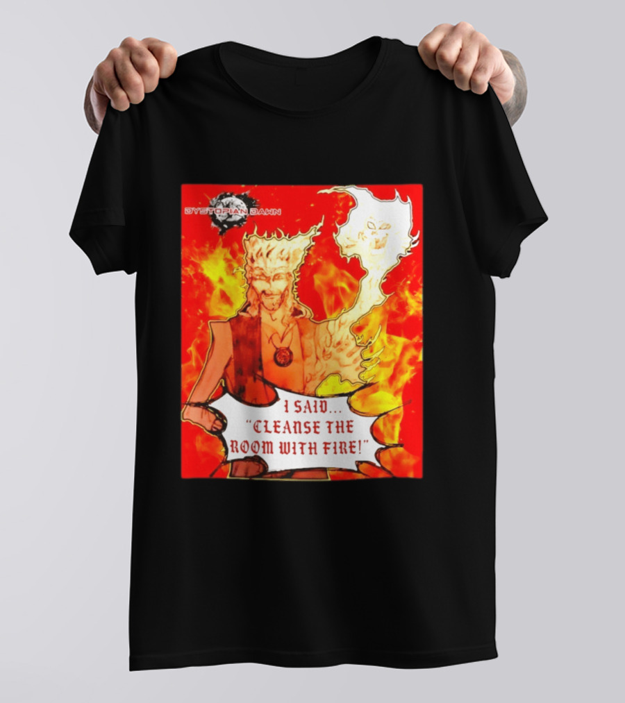 Dystopian Dawn I Said Cleanse The Room With Fire Fiery Character And Ghostly Flame T-Shirt