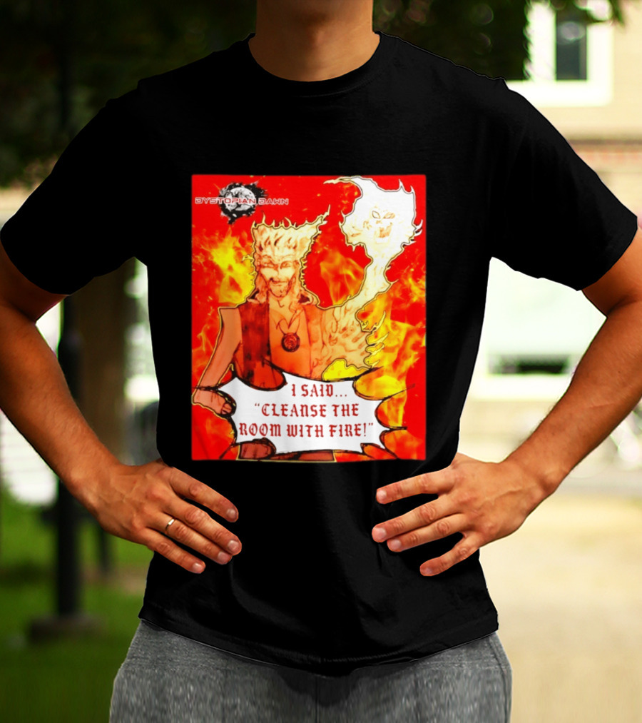 Dystopian Dawn I Said Cleanse The Room With Fire Fiery Character And Ghostly Flame T-Shirt