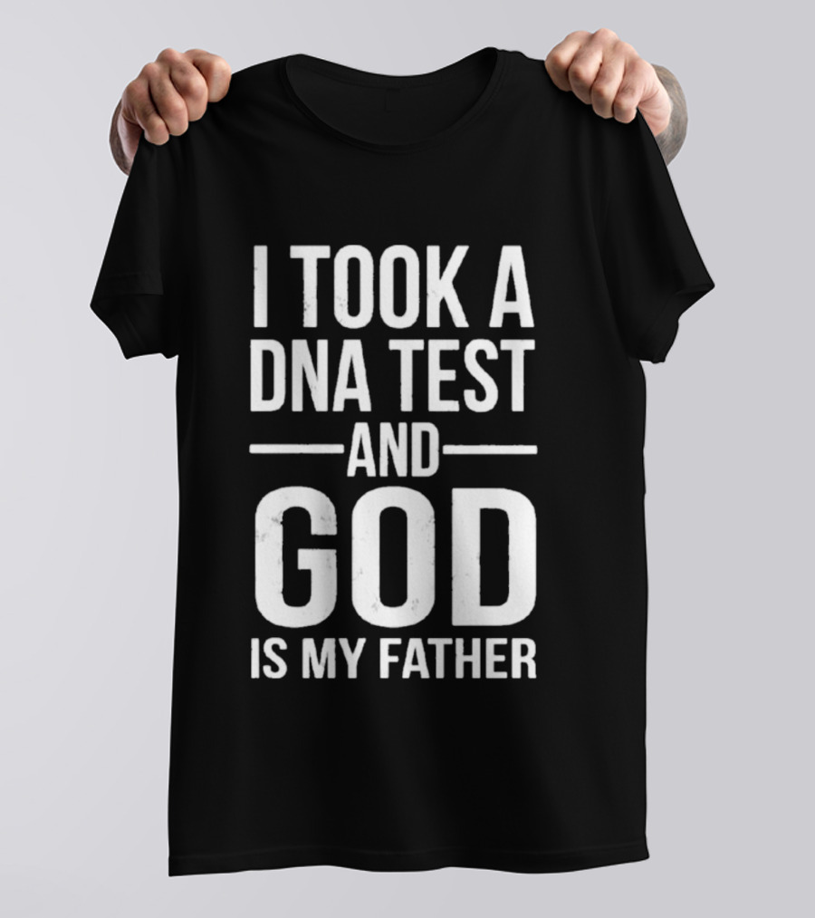 I Took A DNA Test And God Is My Father T-Shirt