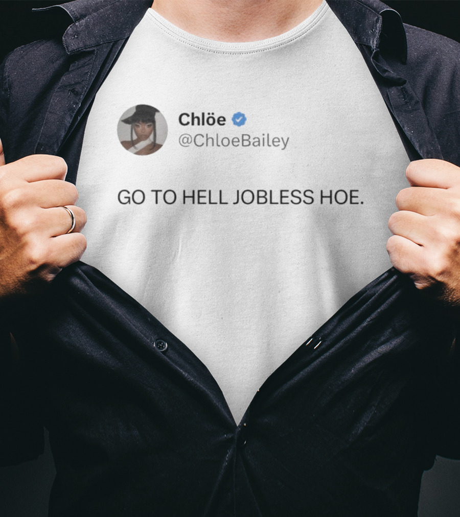 Chlöe @ChloeBailey Go To Hell Jobless Hoe T-Shirt