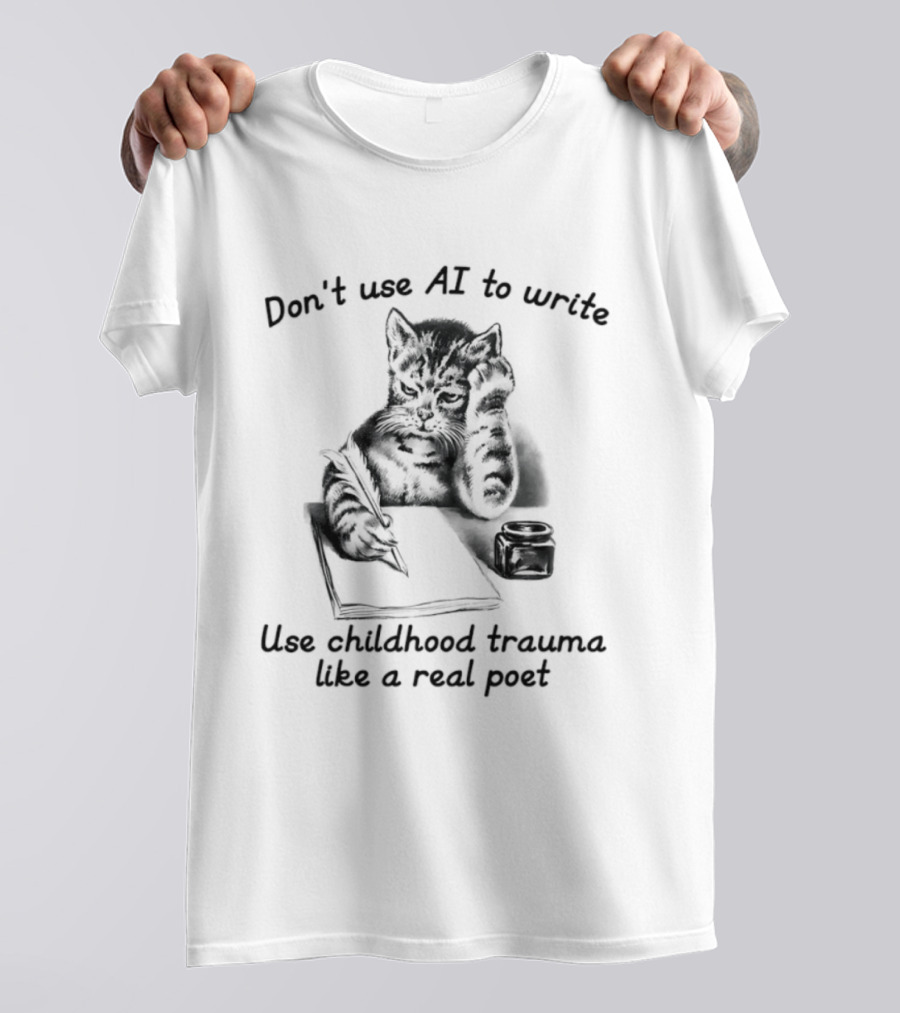 Don't Use AI To Write Cat With Notebook Use Childhood Trauma Like A Real Poet T-Shirt