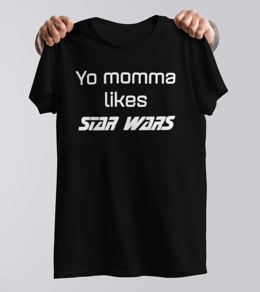 Yo Momma Likes Star Wars Sci Fi Humor T-Shirt