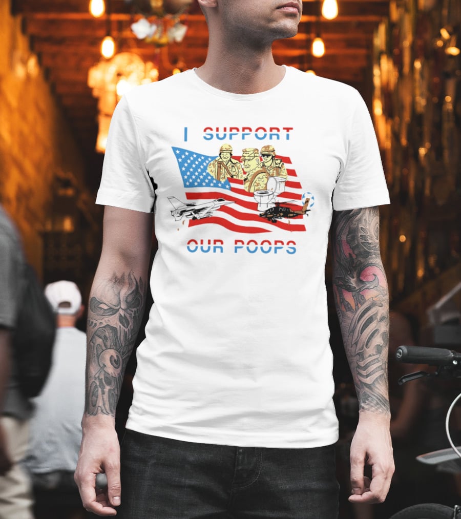 I Support Our Poops American Flag Soldiers And Fighter Jets T-Shirt