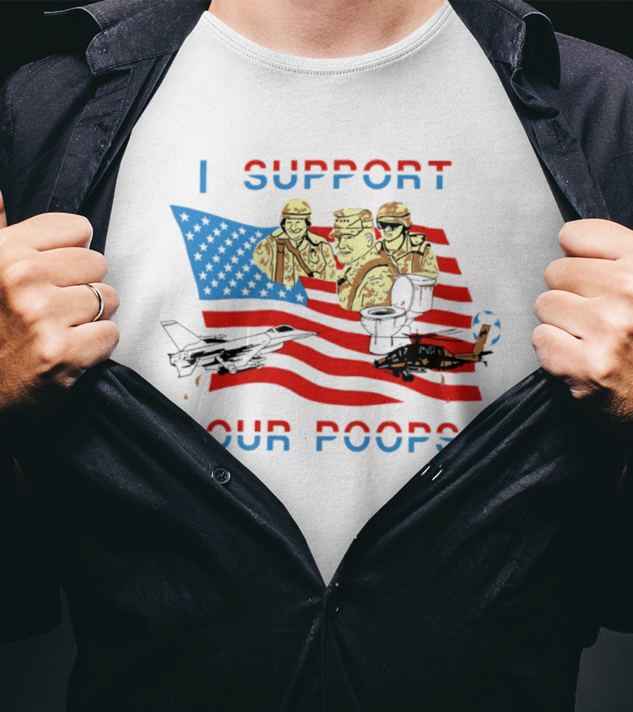 I Support Our Poops American Flag Soldiers And Fighter Jets T-Shirt