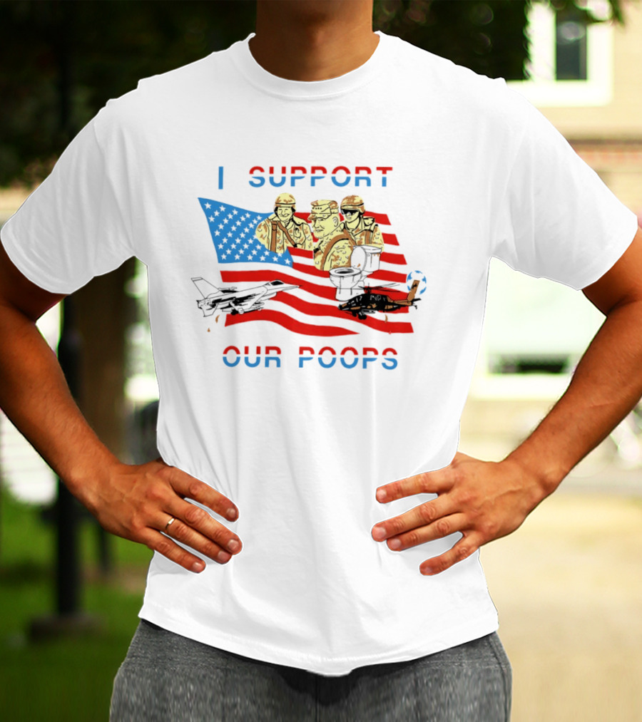 I Support Our Poops American Flag Soldiers And Fighter Jets T-Shirt