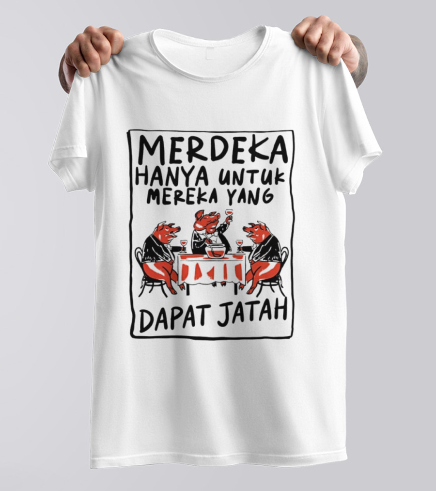 Merdeka Hanya Untuk Mereka Yang Dapat Jatah Empat Babi Berpesta Di Meja Makan T-Shirt