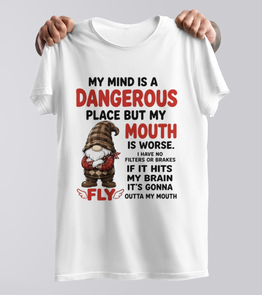 My Mind Is A Dangerous Place But My Mouth Is Worse Gnome Fly No Filters Or Brakes T-Shirt