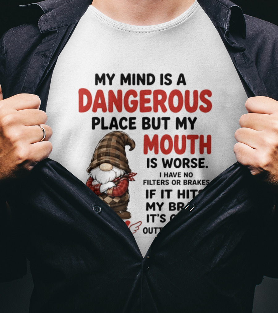 My Mind Is A Dangerous Place But My Mouth Is Worse Gnome Fly No Filters Or Brakes T-Shirt
