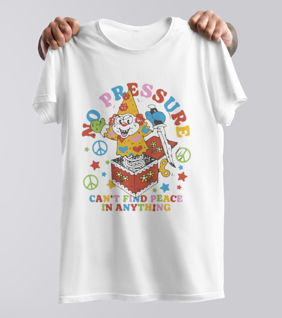 No Pressure Can't Find Peace In Anything Clown Jack In The Box Peace T-Shirt