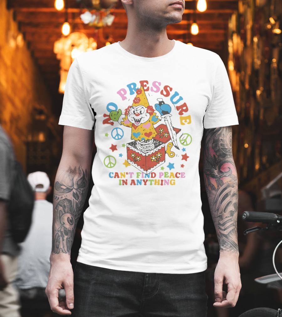 No Pressure Can't Find Peace In Anything Clown Jack In The Box Peace T-Shirt