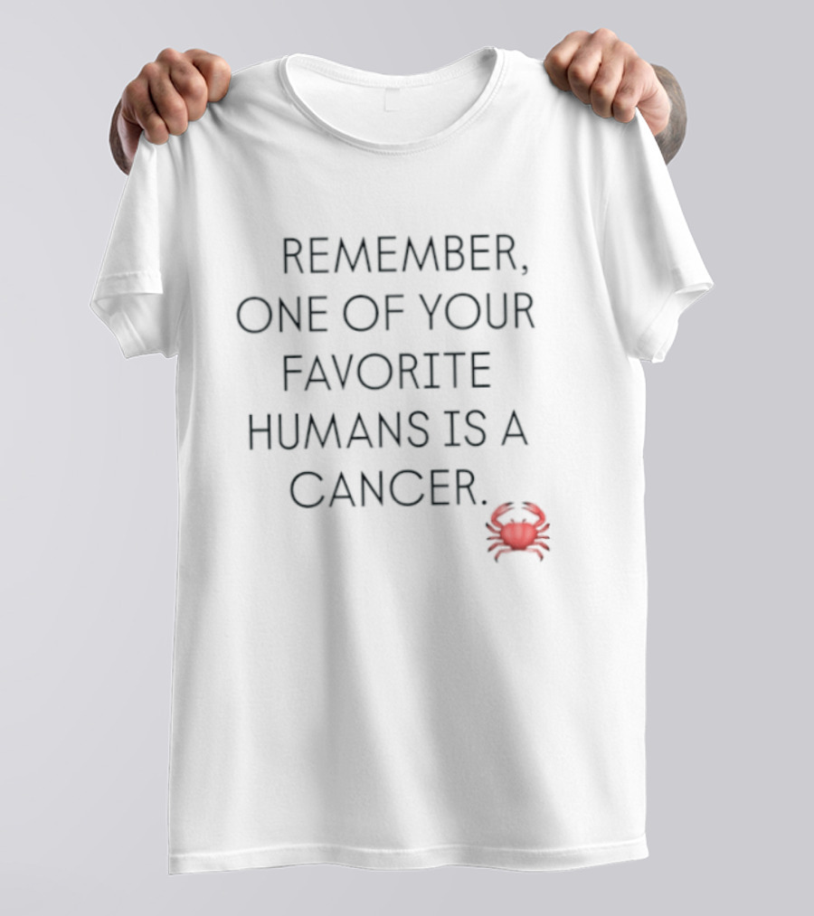 Remember One Of Your Favorite Humans Is A Cancer With Red Crab T-Shirt