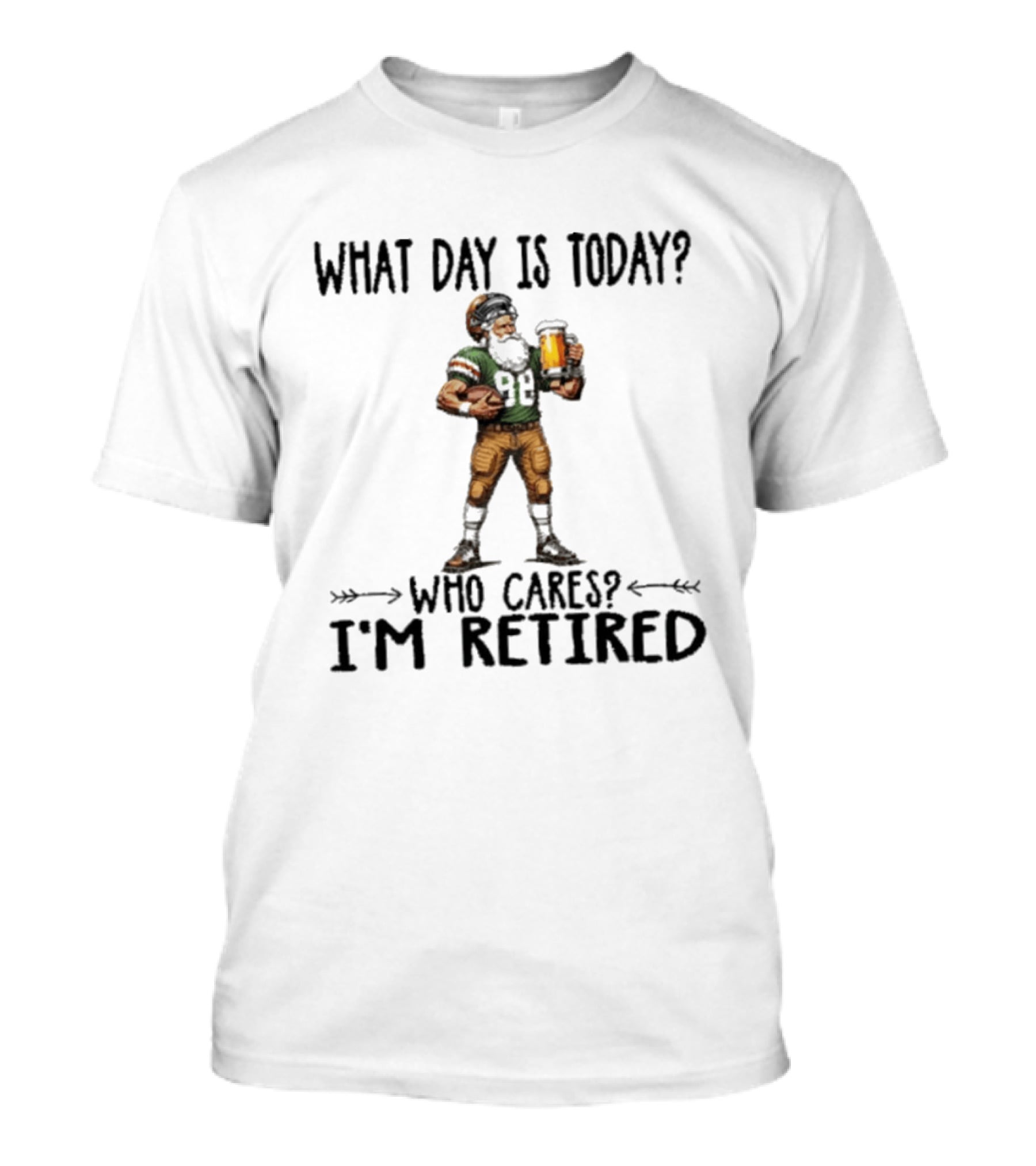 What Day Is Today Who Cares I'm Retired Football Beer T-Shirt