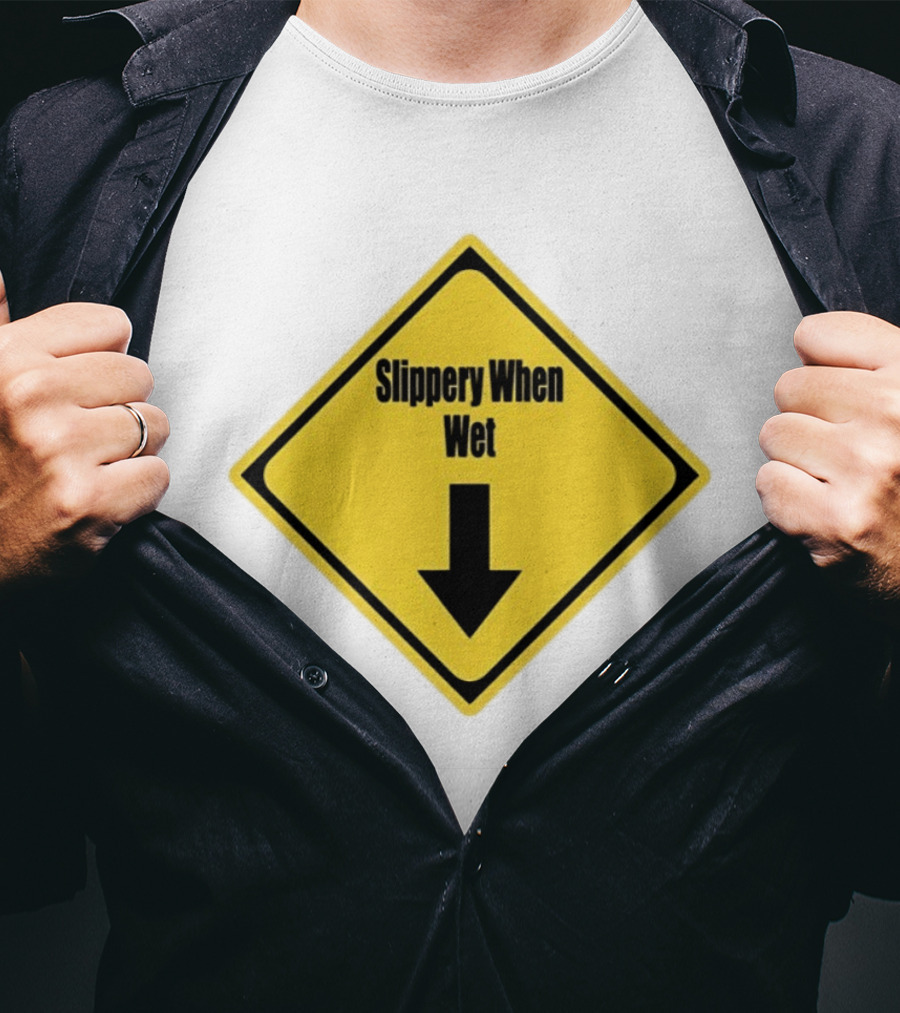 Slippery When Wet Warning Sign Caution Humorous Arrow Down T-Shirt