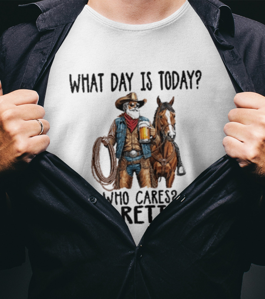 What Day Is Today Who Cares I'm Retired Cowboy With Beer And Horse T-Shirt