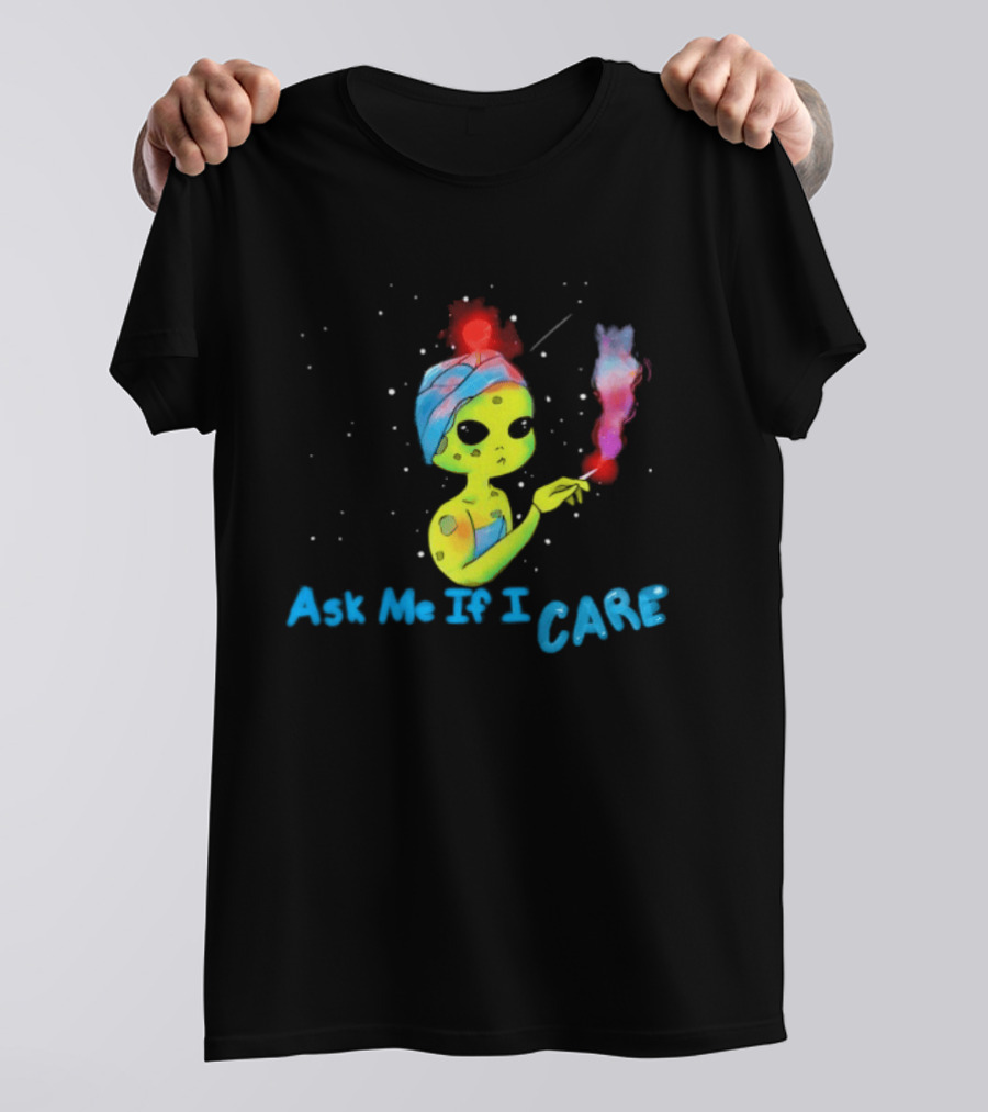 Ask Me If I Care Alien Space Sarcastic Smoking T-Shirt