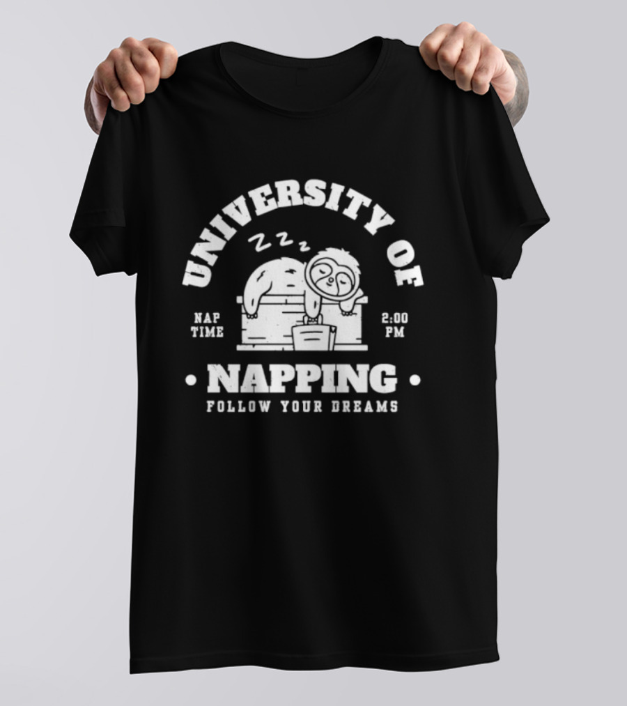 University Of Napping Nap Time 2 00 PM Follow Your Dreams Zzz T-Shirt