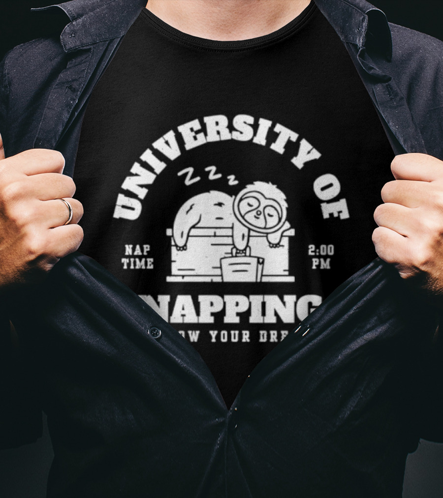 University Of Napping Nap Time 2 00 PM Follow Your Dreams Zzz T-Shirt