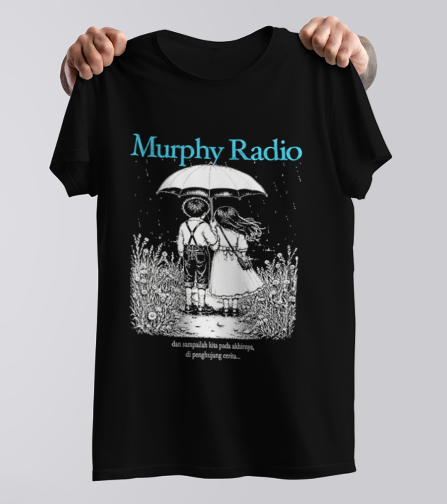 Murphy Radio Sampailah Kita Pada Akhirnya Di Penghujung Cerita Selalu Ada Makna Dari Setiap Pertemuan 2 Sided T-Shirt