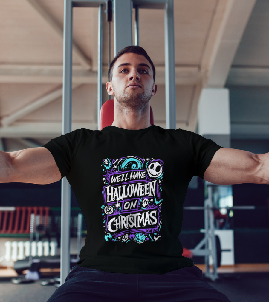 We'll Have Halloween On Christmas The Nightmare Before Christmas Spooky Holiday Mashup T-Shirt